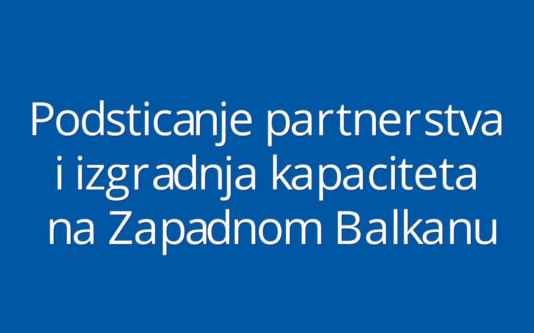 Podsticanje partnerstva i izgradnja kapaciteta na Zapadnom Balkanu