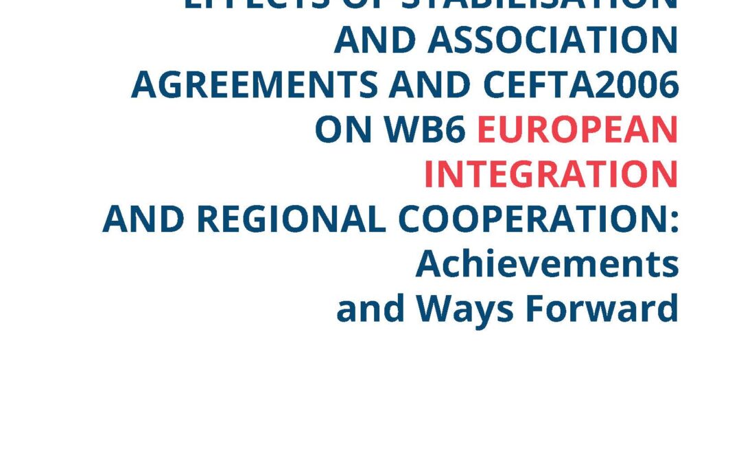 Effects of SAA and CEFTA2006 on WB6 European Integration and Regional Cooperation: Achievements and Ways Forward
