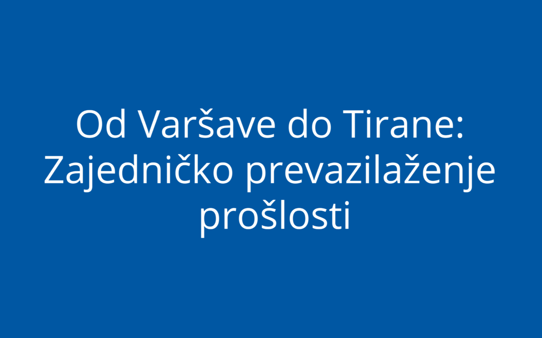 Od Varšave do Tirane: Zajedničko prevazilaženje prošlosti
