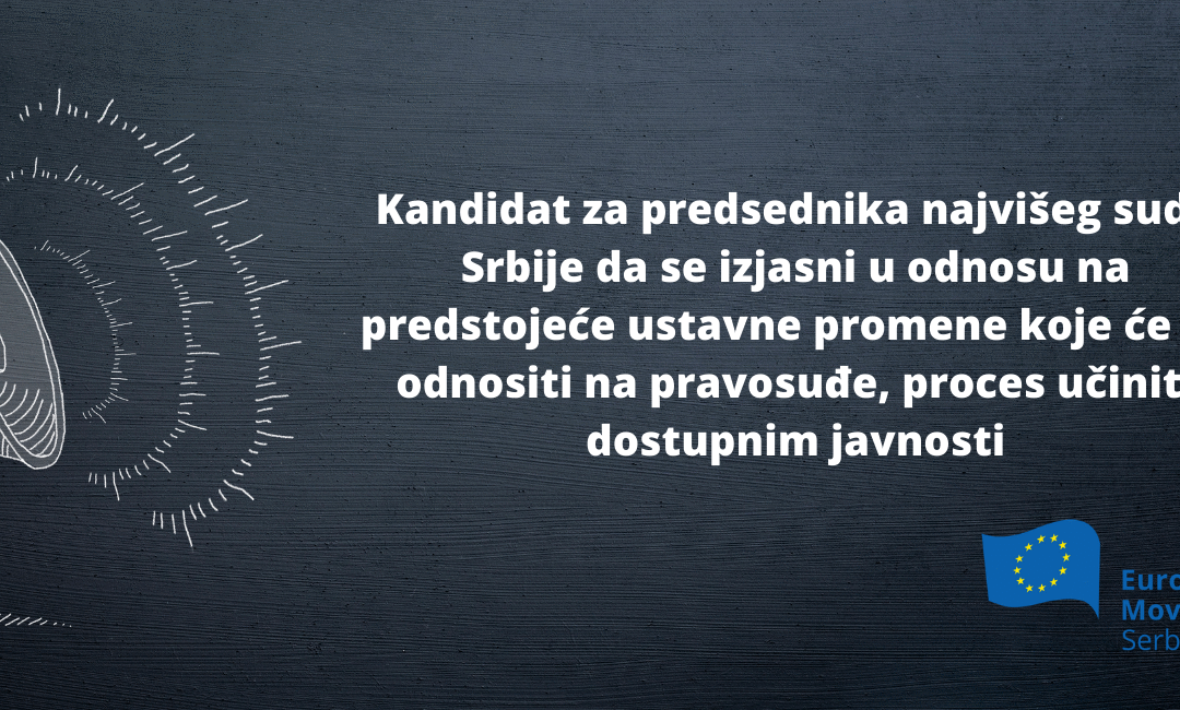 Kandidat za predsednika najvišeg suda Srbije da se izjasni u odnosu na predstojeće ustavne promene koje će se odnositi na pravosuđe, proces učiniti dostupnim javnosti