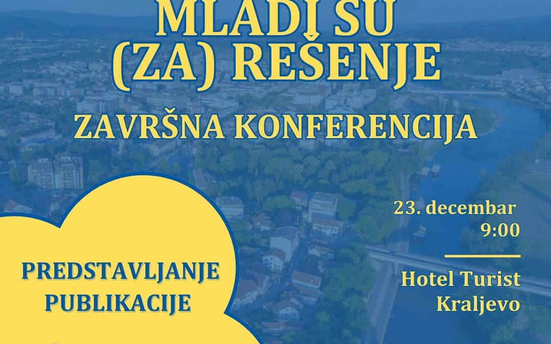Finalna konferencija projekta “Mladi su (za) rešenje”