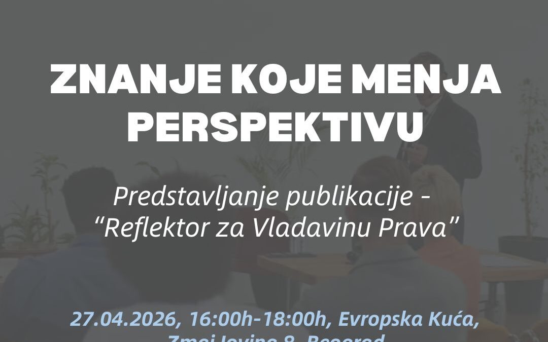 POZIV: Predstavljanje Publikacije „Reflektor za Vladavinu Prava“ (27.04.2026, 16:00) – Evropska kuća, Beograd