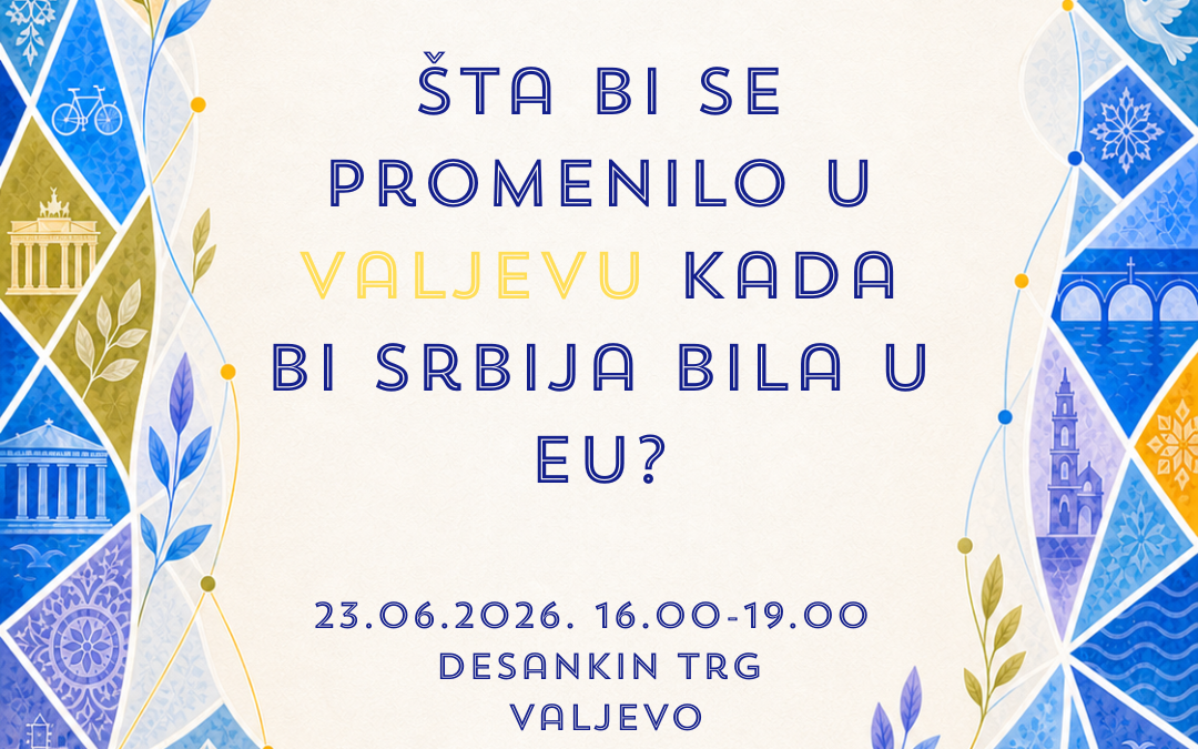 ŠTA BI SE PROMENILO U VALJEVU KADA BI SRBIJA BILA EU?